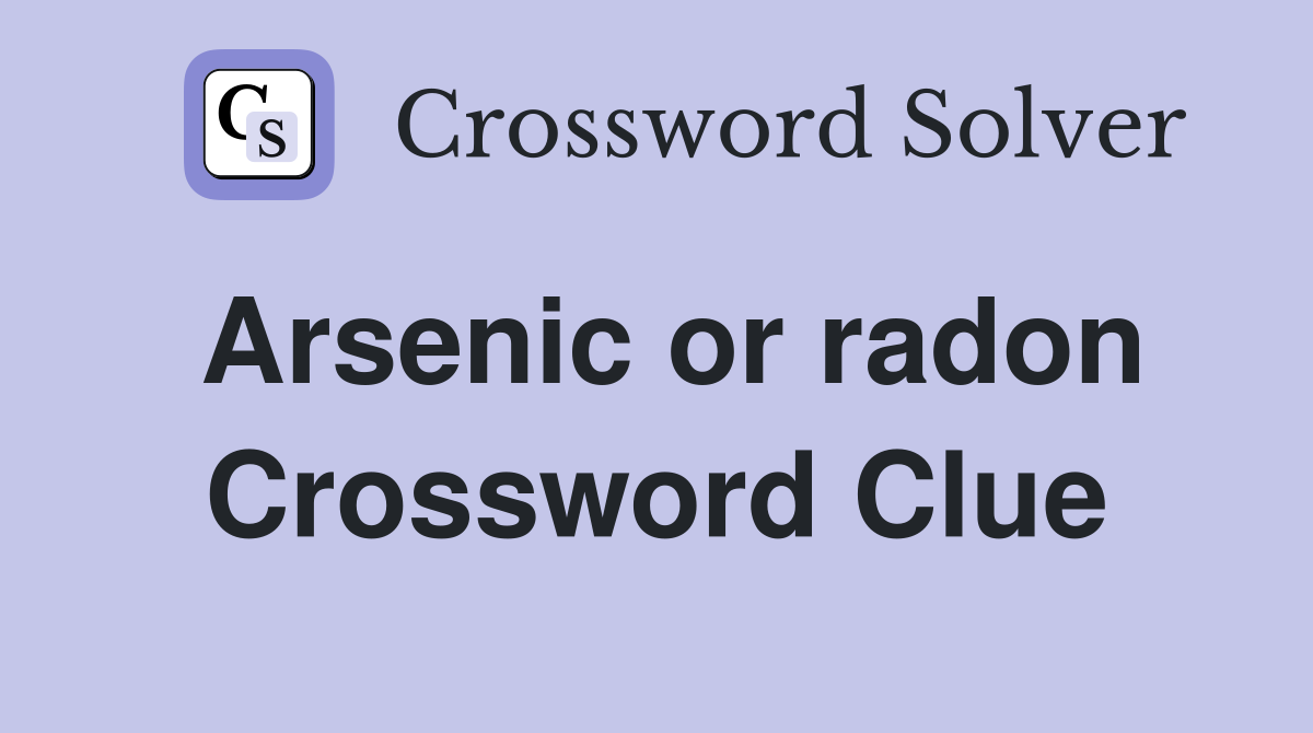 Arsenic or radon Crossword Clue Answers Crossword Solver